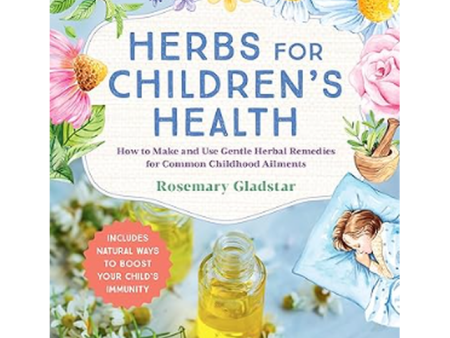 Herbal Guides - Herbs for Children s Health By Rosemary Gladstar Online