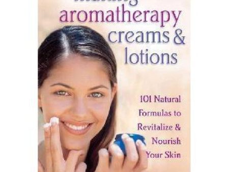 Body Care & Aromatherapy - Making Aromatherapy Creams & Lotions by Donna Maria Supply