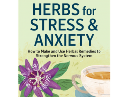 Specific Condition Guides - Herbs For Stress & Anxiety by Rosemary Gladstar Online Hot Sale